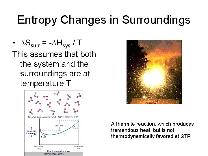 Entropy Changes in Surroundings • ∆Ssurr = -∆Hsys / T This assumes that both