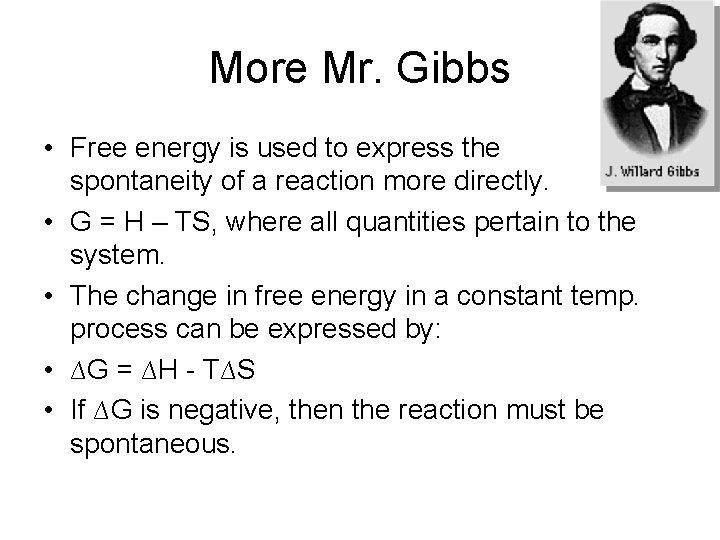 More Mr. Gibbs • Free energy is used to express the spontaneity of a