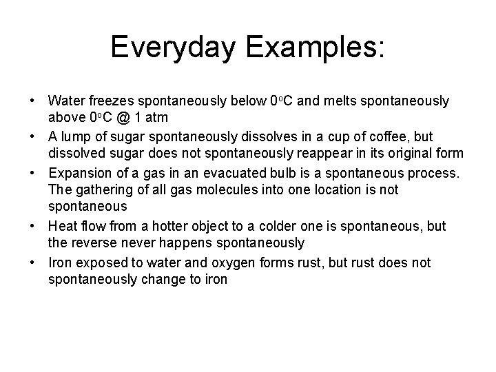 Everyday Examples: • Water freezes spontaneously below 0 o. C and melts spontaneously above