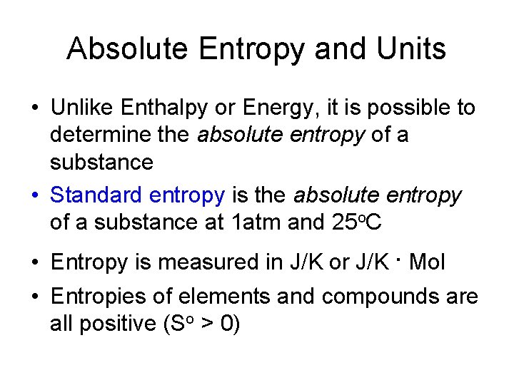 Absolute Entropy and Units • Unlike Enthalpy or Energy, it is possible to determine