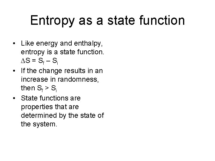 Entropy as a state function • Like energy and enthalpy, entropy is a state