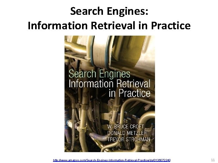 Search Engines: Information Retrieval in Practice http: //www. amazon. com/Search-Engines-Information-Retrieval-Practice/dp/0136072240 11 
