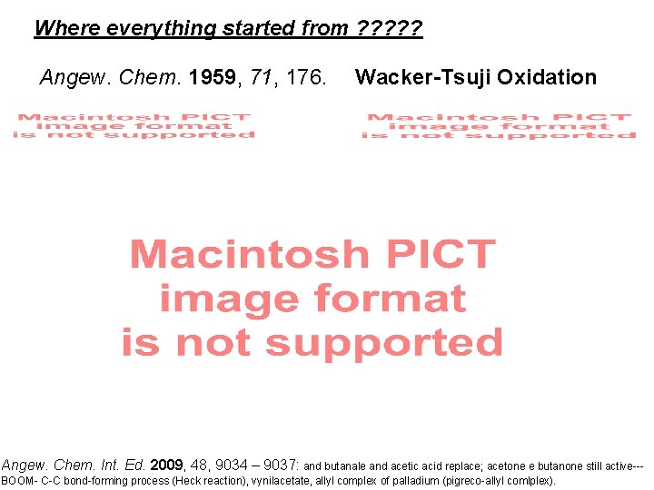 Where everything started from ? ? ? Angew. Chem. 1959, 71, 176. Wacker-Tsuji Oxidation