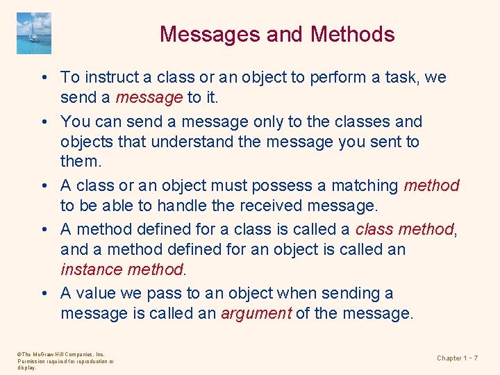 Messages and Methods • To instruct a class or an object to perform a