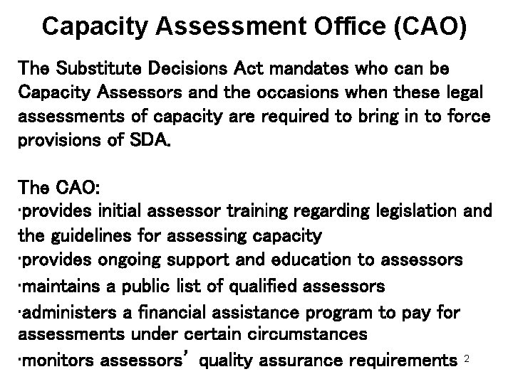 Capacity Assessment Office (CAO) The Substitute Decisions Act mandates who can be Capacity Assessors