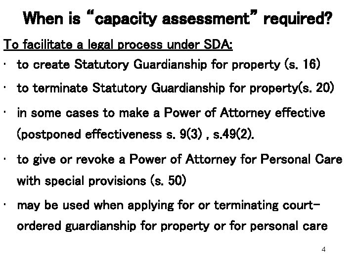 When is “capacity assessment” required? To facilitate a legal process under SDA: • to