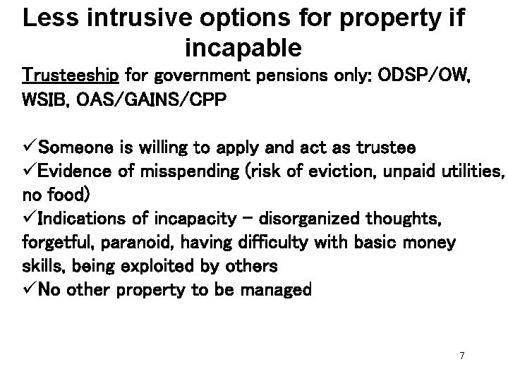 Less intrusive options for property if incapable Trusteeship for government pensions only: ODSP/OW, WSIB,
