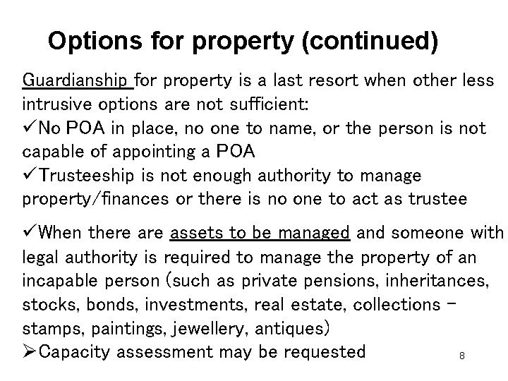 Options for property (continued) Guardianship for property is a last resort when other less