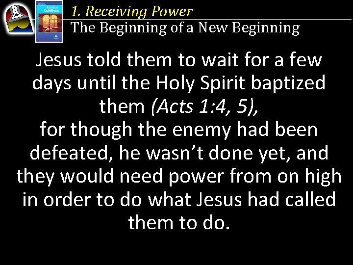 1. Receiving Power The Beginning of a New Beginning Jesus told them to wait