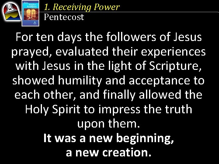 1. Receiving Power Pentecost For ten days the followers of Jesus prayed, evaluated their