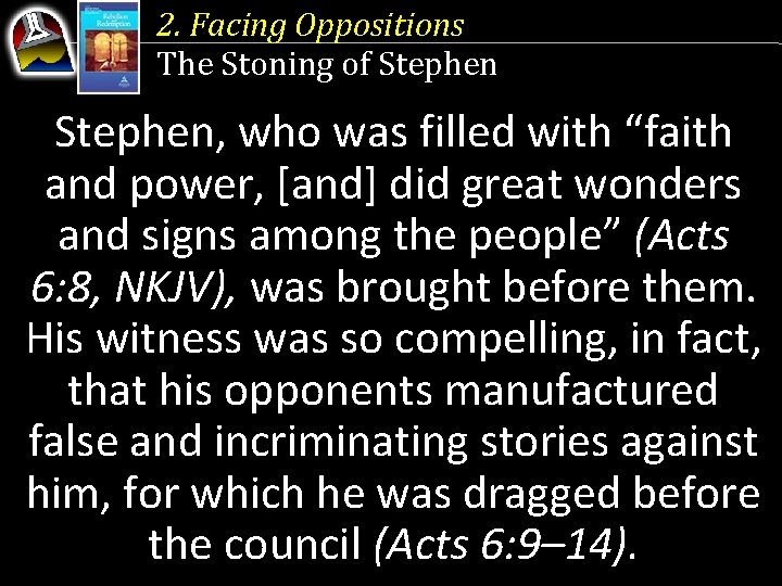 2. Facing Oppositions The Stoning of Stephen, who was filled with “faith and power,