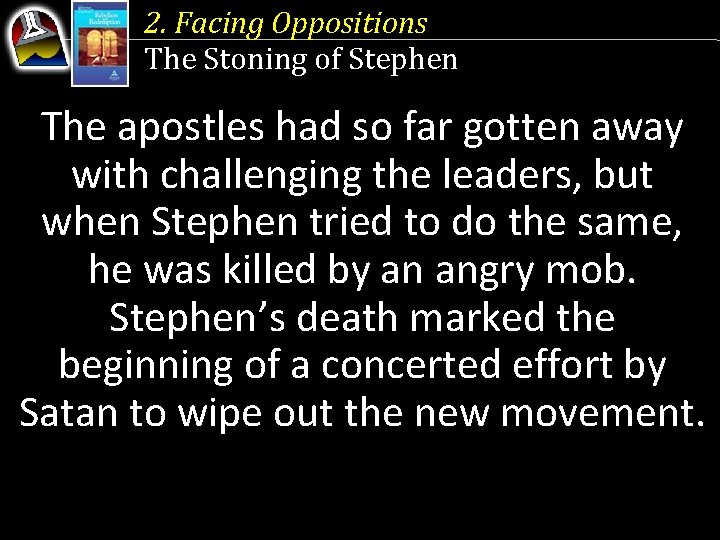 2. Facing Oppositions The Stoning of Stephen The apostles had so far gotten away