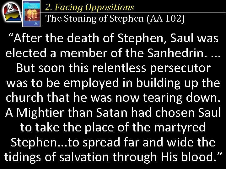 2. Facing Oppositions The Stoning of Stephen (AA 102) “After the death of Stephen,