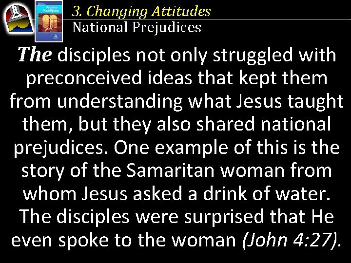 3. Changing Attitudes National Prejudices The disciples not only struggled with preconceived ideas that