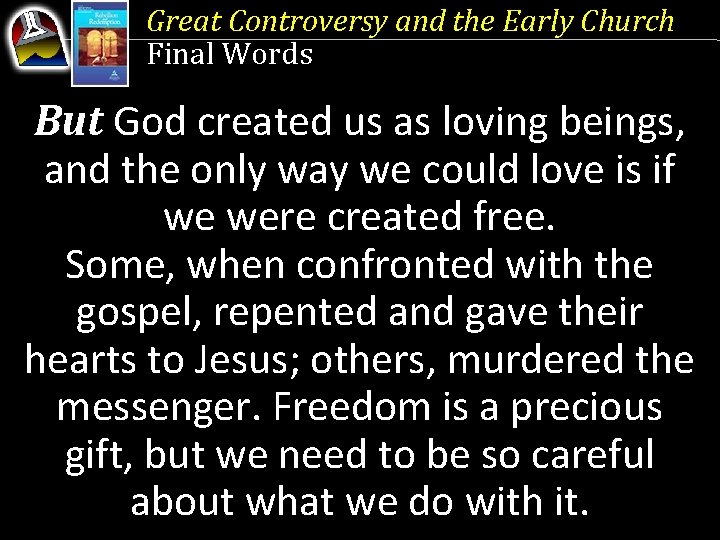 Great Controversy and the Early Church Final Words But God created us as loving