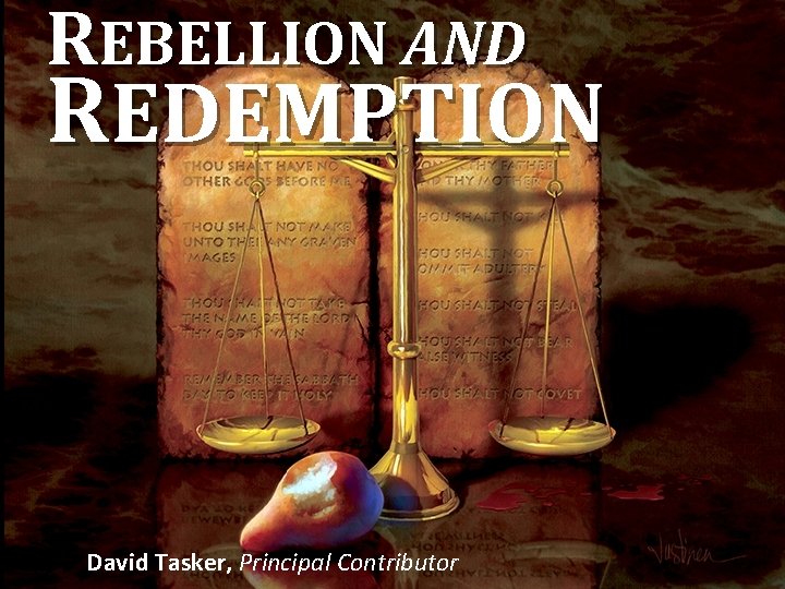 REBELLION AND REDEMPTION David Tasker, Principal Contributor 