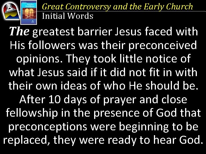 Great Controversy and the Early Church Initial Words The greatest barrier Jesus faced with