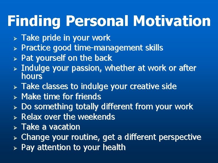 Finding Personal Motivation Ø Ø Ø Take pride in your work Practice good time-management