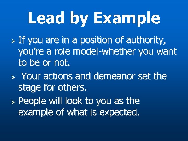 Lead by Example If you are in a position of authority, you’re a role