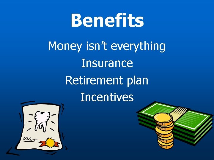 Benefits Money isn’t everything Insurance Retirement plan Incentives 