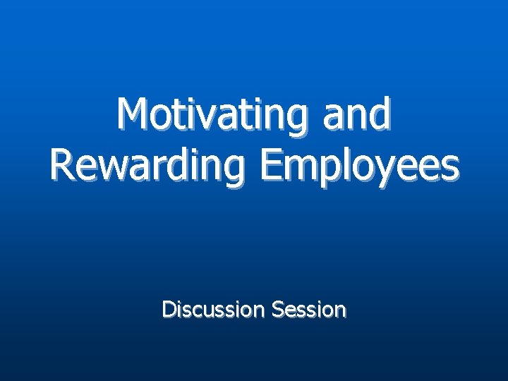 Motivating and Rewarding Employees Discussion Session 