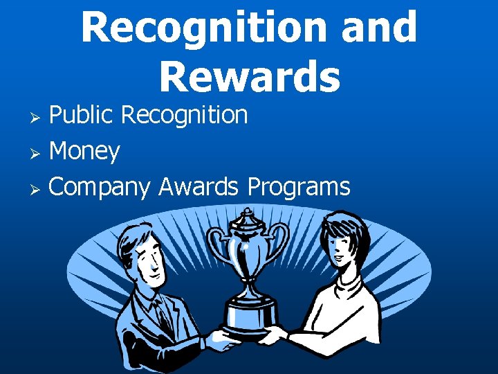 Recognition and Rewards Public Recognition Ø Money Ø Company Awards Programs Ø 