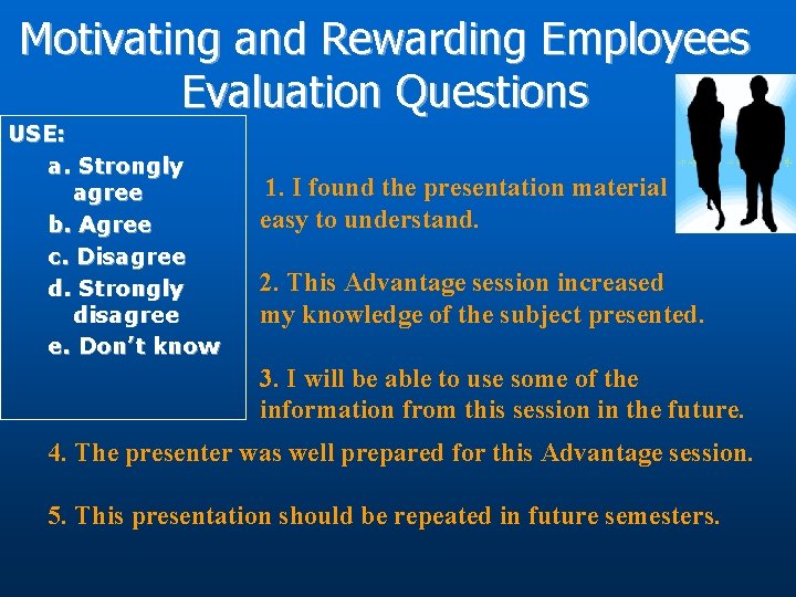 Motivating and Rewarding Employees Evaluation Questions USE: a. Strongly agree b. Agree c. Disagree