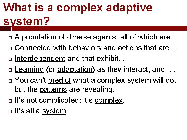 What is a complex adaptive system? A population of diverse agents, all of which