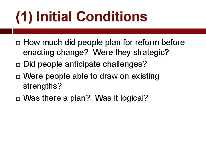 (1) Initial Conditions How much did people plan for reform before enacting change? Were