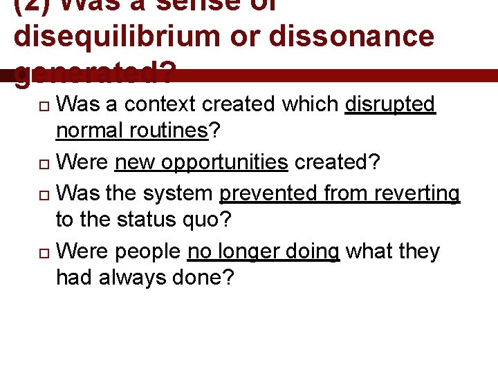 (2) Was a sense of disequilibrium or dissonance generated? Was a context created which