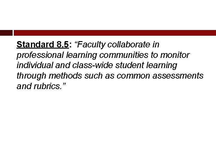 Standard 8. 5: “Faculty collaborate in professional learning communities to monitor individual and class-wide