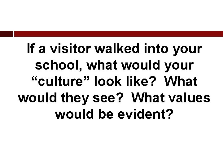 If a visitor walked into your school, what would your “culture” look like? What