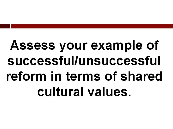 Assess your example of successful/unsuccessful reform in terms of shared cultural values. 