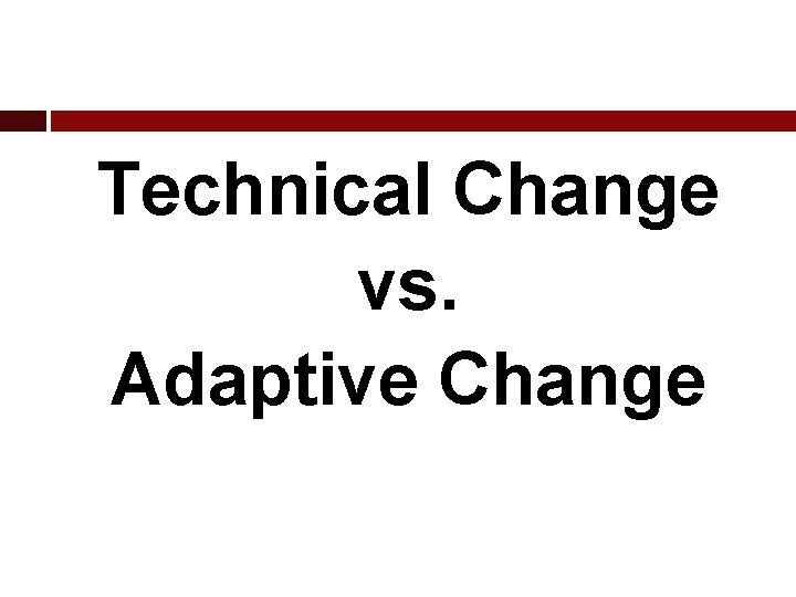 Technical Change vs. Adaptive Change 