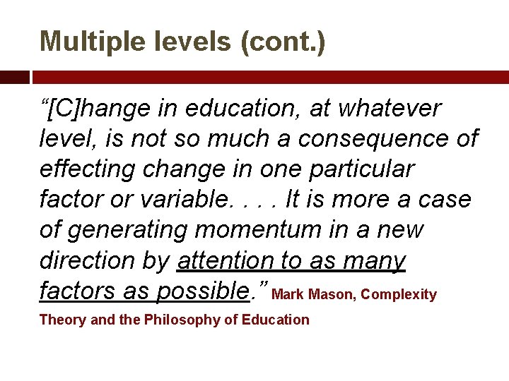 Multiple levels (cont. ) “[C]hange in education, at whatever level, is not so much