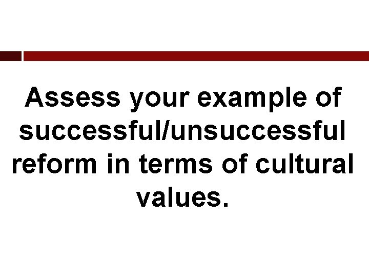 Assess your example of successful/unsuccessful reform in terms of cultural values. 