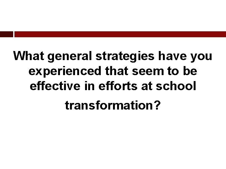 What general strategies have you experienced that seem to be effective in efforts at