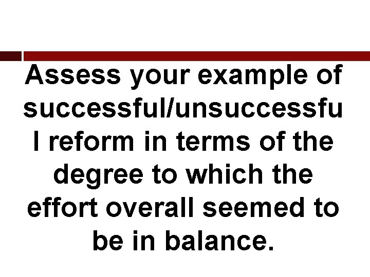 Assess your example of successful/unsuccessfu l reform in terms of the degree to which