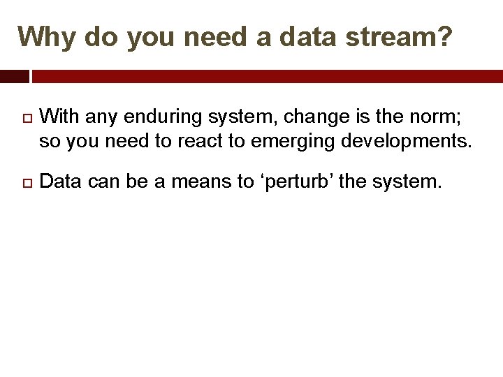 Why do you need a data stream? With any enduring system, change is the
