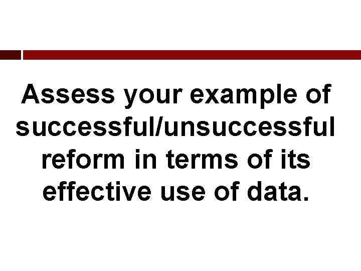 Assess your example of successful/unsuccessful reform in terms of its effective use of data.