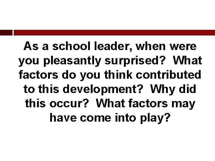 As a school leader, when were you pleasantly surprised? What factors do you think