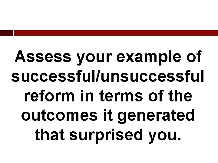 Assess your example of successful/unsuccessful reform in terms of the outcomes it generated that