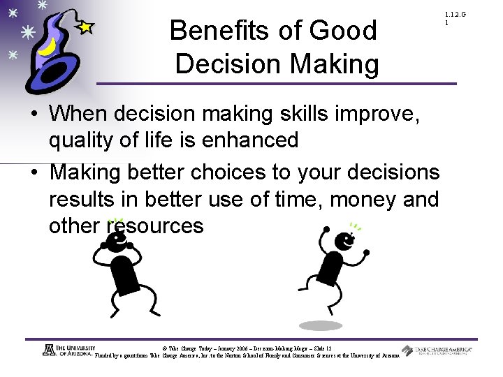 Benefits of Good Decision Making • When decision making skills improve, quality of life
