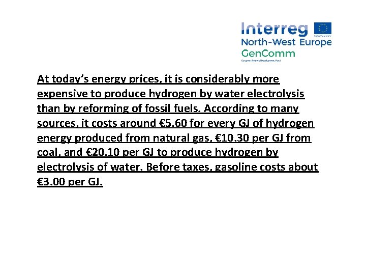 At today’s energy prices, it is considerably more expensive to produce hydrogen by water