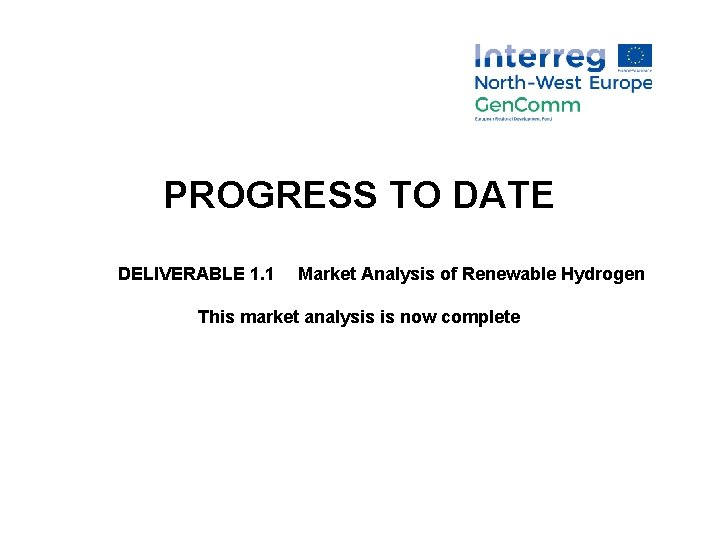 PROGRESS TO DATE DELIVERABLE 1. 1 Market Analysis of Renewable Hydrogen This market analysis