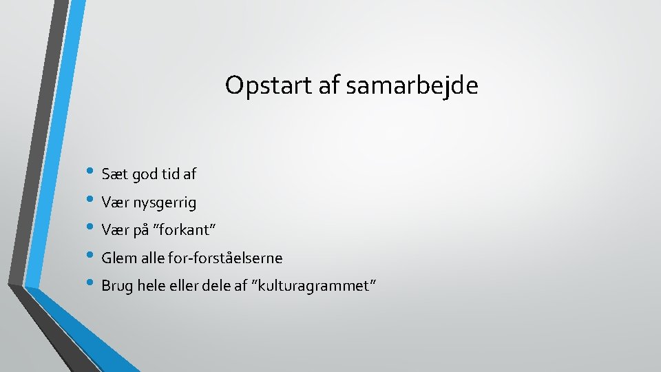 Opstart af samarbejde • Sæt god tid af • Vær nysgerrig • Vær på