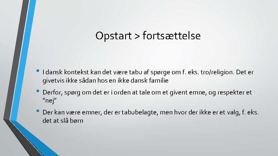 Opstart > fortsættelse • I dansk kontekst kan det være tabu af spørge om