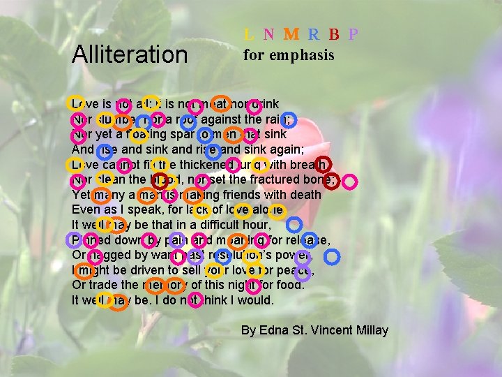 Alliteration L N M R B P for emphasis Love is not all: it