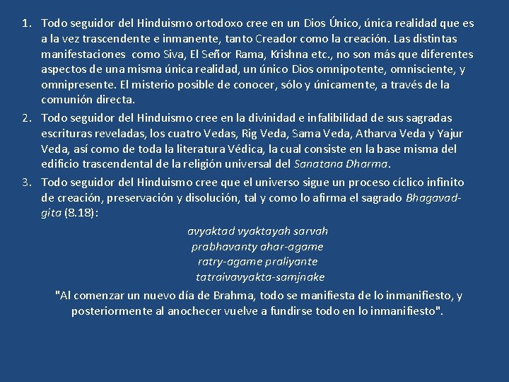 1. Todo seguidor del Hinduismo ortodoxo cree en un Dios Único, única realidad que