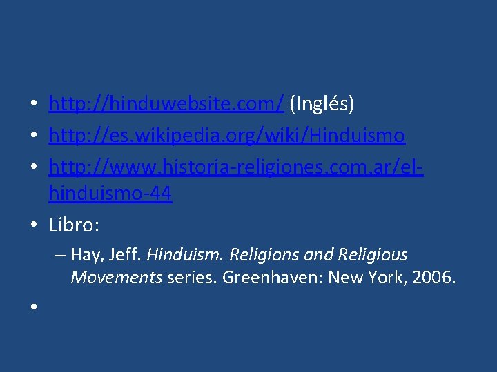  • http: //hinduwebsite. com/ (Inglés) • http: //es. wikipedia. org/wiki/Hinduismo • http: //www.